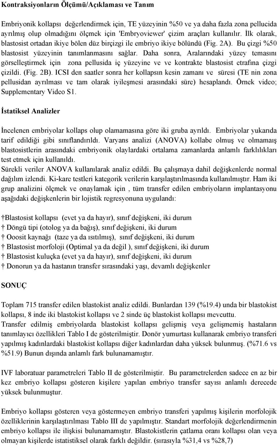 Daha sonra, Aralarındaki yüzey temasını görselleştirmek için zona pellusida iç yüzeyine ve ve kontrakte blastosist etrafına çizgi çizildi. (Fig. 2B).