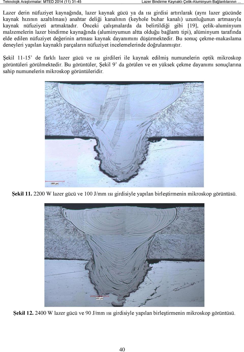 Önceki çalışmalarda da belirtildiği gibi [19], çelik-aluminyum malzemelerin lazer bindirme kaynağında (aluminyumun altta olduğu bağlantı tipi), alüminyum tarafında elde edilen nüfuziyet değerinin