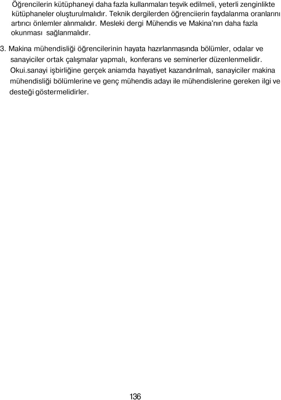 3. Makina mühendisliği öğrencilerinin hayata hazırlanmasında bölümler, odalar ve sanayiciler ortak çalışmalar yapmalı, konferans ve seminerler