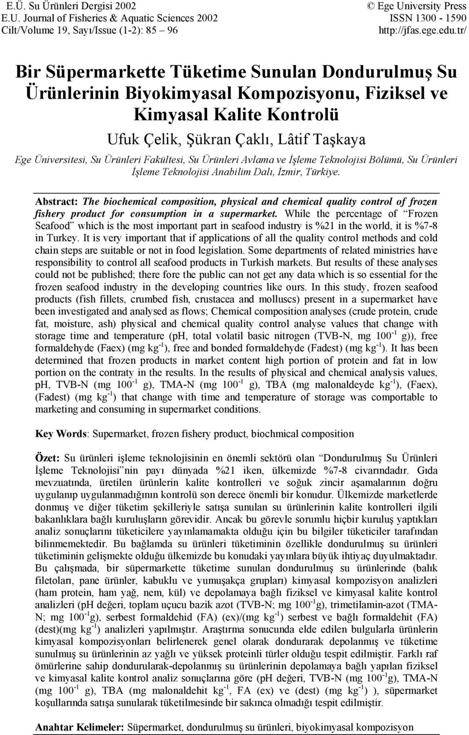 Fakültesi, Su Ürünleri Avlama ve İşleme Teknolojisi Bölümü, Su Ürünleri İşleme Teknolojisi Anabilim Dalı, İzmir, Türkiye.