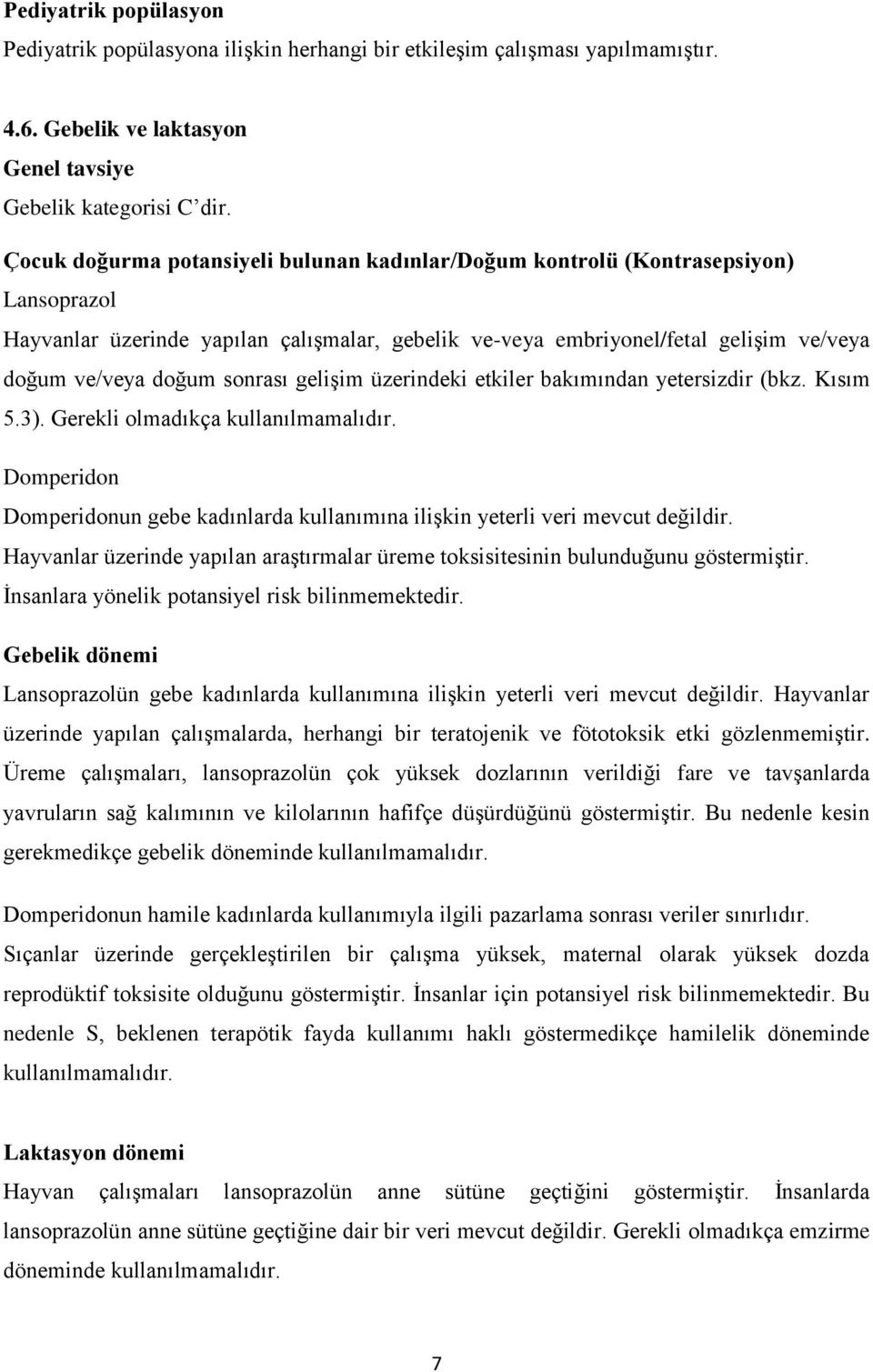 sonrası gelişim üzerindeki etkiler bakımından yetersizdir (bkz. Kısım 5.3). Gerekli olmadıkça kullanılmamalıdır.