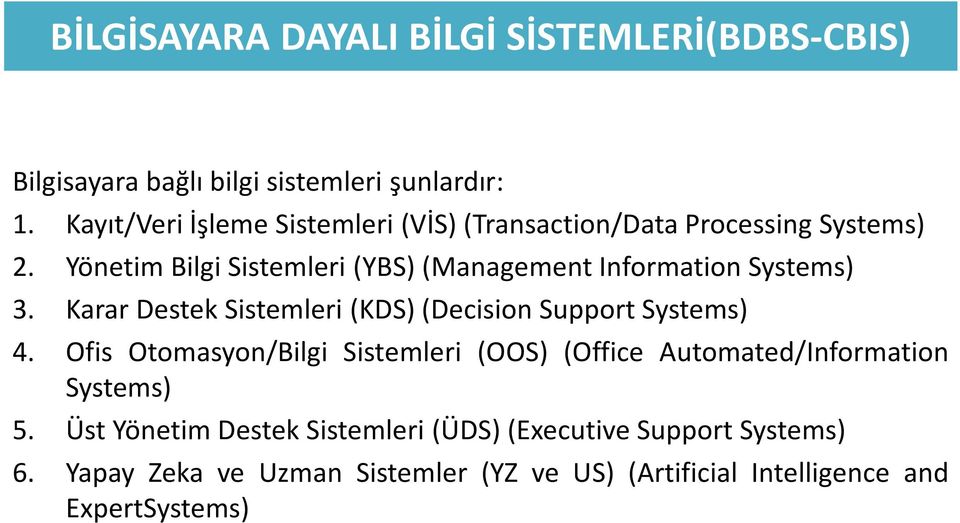 Yönetim Bilgi Sistemleri(YBS)(Management Information Systems) 3. Karar Destek Sistemleri(KDS)(Decision Support Systems) 4.