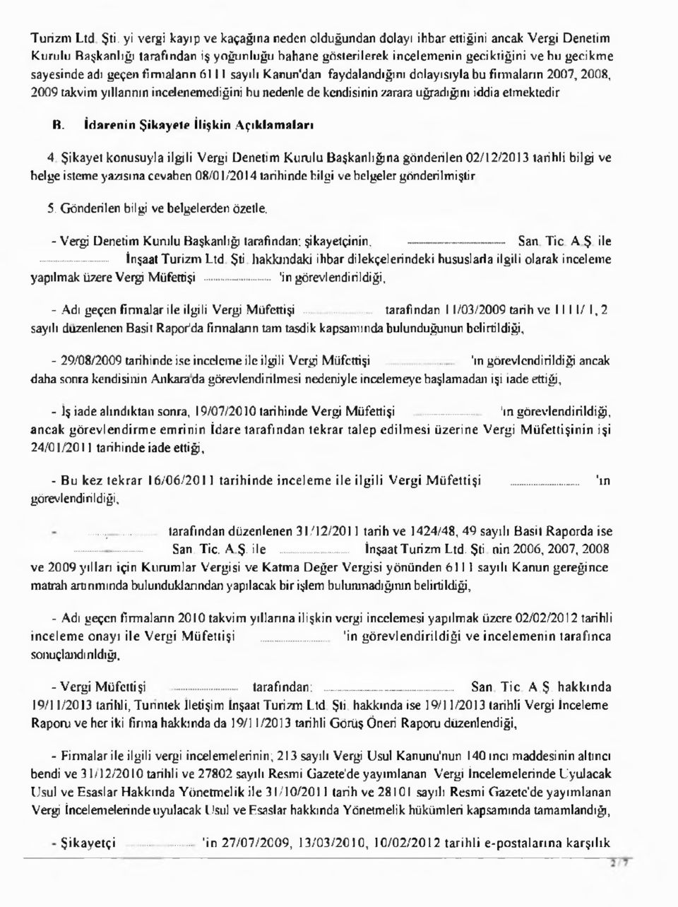 geçen firmaların 6111 sayılı Kanun dan faydalandığını dolayısıyla bu firmaların 2007, 2008, 2009 takvim yıllarının incelenemediğini bu nedenle de kendisinin zarara uğradığını iddia etmektedir R.