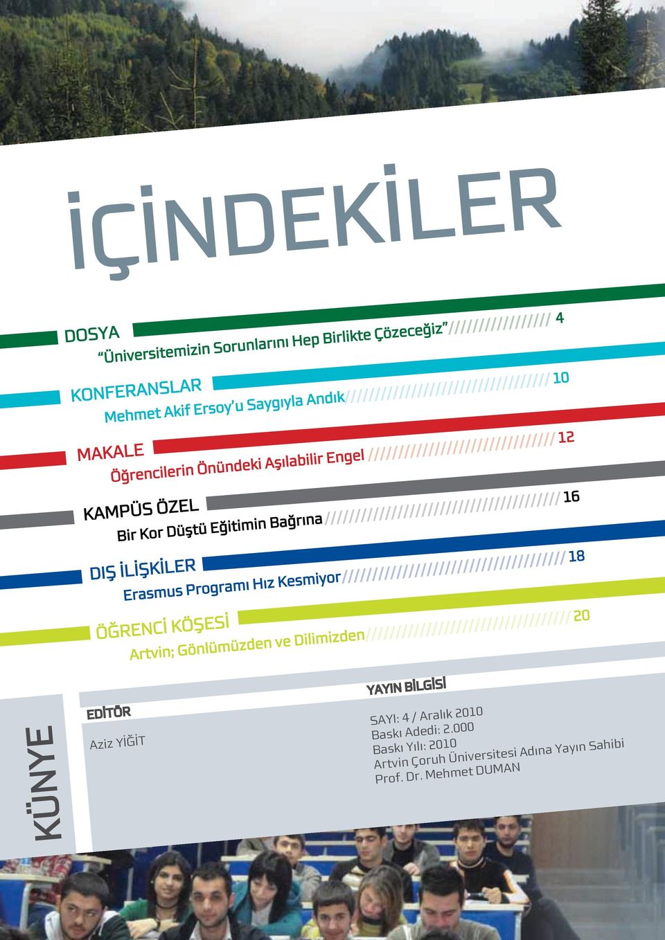 Erasmus Programı Hız Kesmiyor / 18 ÖĞRENCİ KÖŞESİ Artvin; Gönlümüzden ve Dilimizden 20 EDİTÖR YAYIN BİLGİSİ Aziz YİĞİT