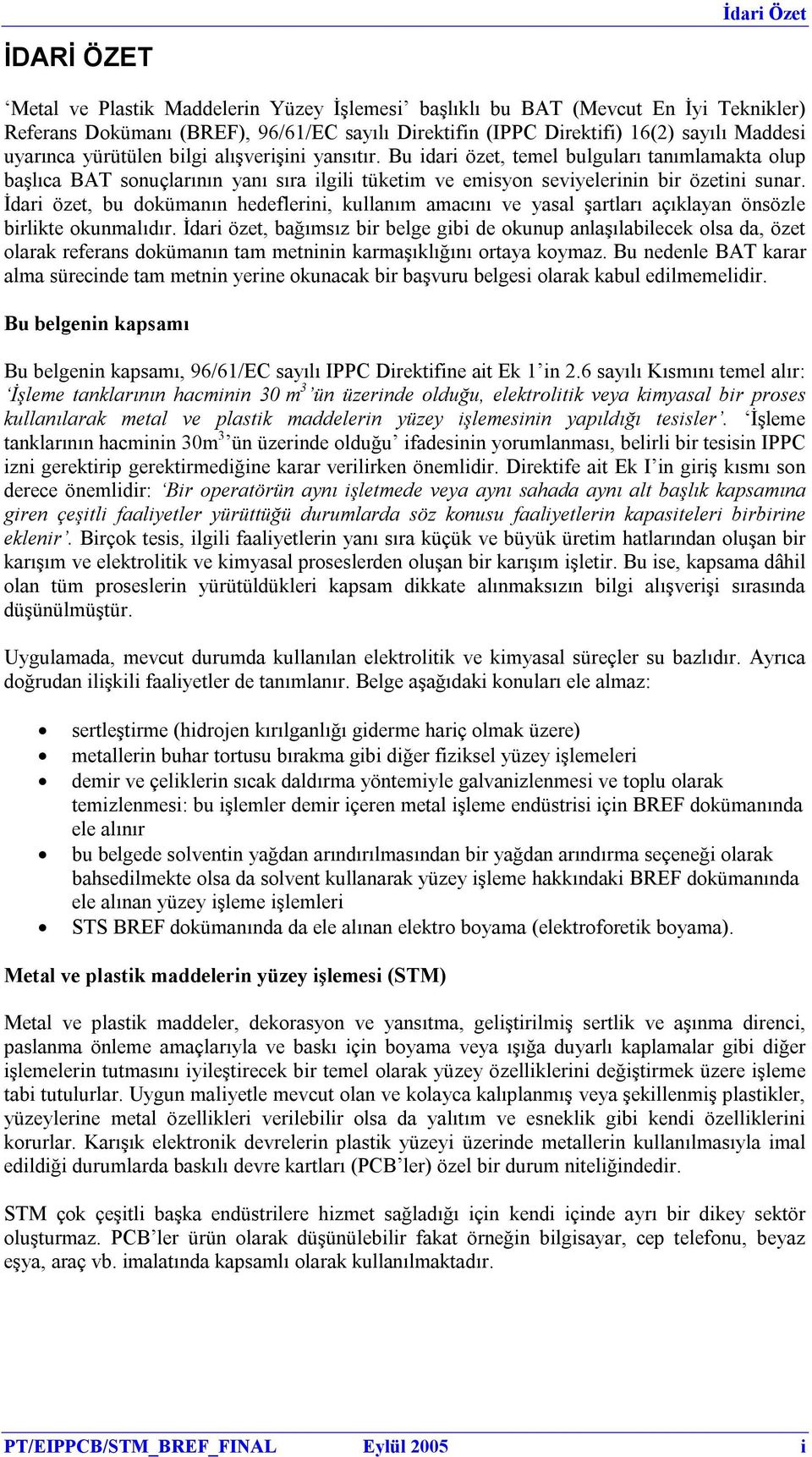 İdari özet, bu dokümanın hedeflerini, kullanım amacını ve yasal şartları açıklayan önsözle birlikte okunmalıdır.