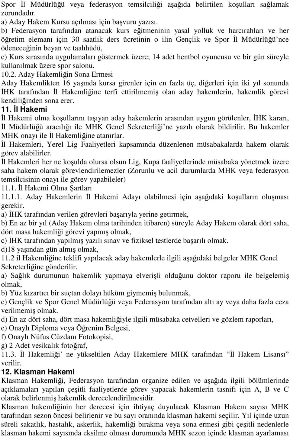 taahhüdü, c) Kurs sırasında uygulamaları göstermek üzere; 14 adet hentbol oyuncusu ve bir gün süreyle kullanılmak üzere spor salonu. 10.2.