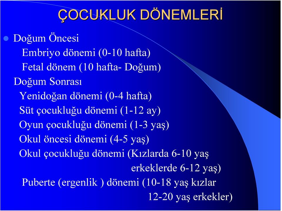 Oyun çocukluğu dönemi (1-3 yaş) Okul öncesi dönemi (4-5 yaş) Okul çocukluğu dönemi