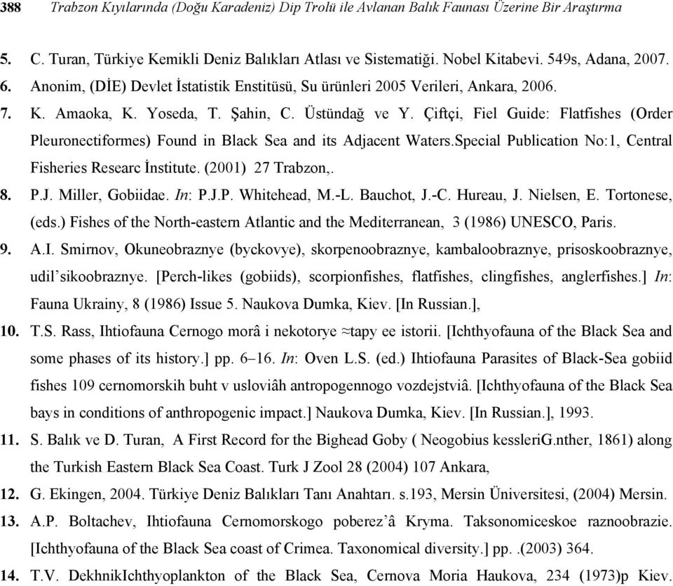 Çiftçi, Fiel Guide: Flatfishes (Order Pleuronectiformes) Found in Black Sea and its Adjacent Waters.Special Publication No:1, Central Fisheries Researc İnstitute. (2001) 27 Trabzon,. 8. P.J.