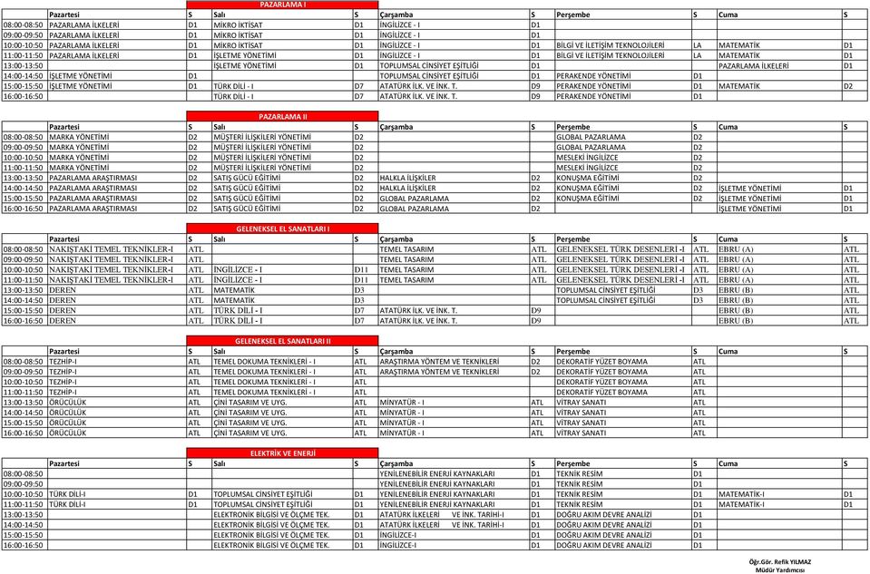 İŞLETME YÖNETİMİ D1 TOPLUMSAL CİNSİYET EŞİTLİĞİ D1 PAZARLAMA İLKELERİ D1 14:00-14:50 İŞLETME YÖNETİMİ D1 TOPLUMSAL CİNSİYET EŞİTLİĞİ D1 PERAKENDE YÖNETİMİ D1 15:00-15:50 İŞLETME YÖNETİMİ D1 TÜRK DİLİ