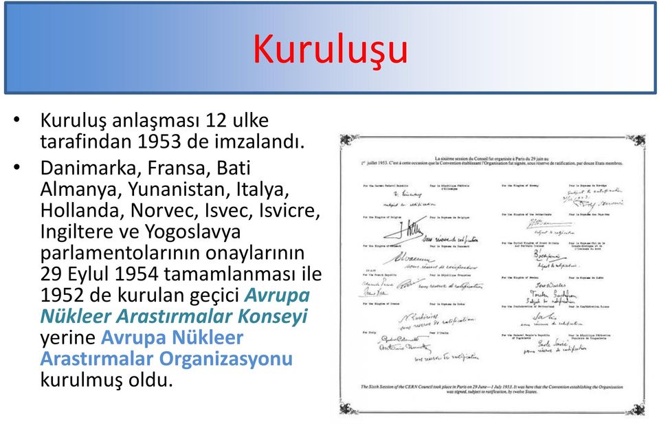 Ingiltere ve Yogoslavya parlamentolarının onaylarının 29 Eylul 1954 tamamlanması ile 1952