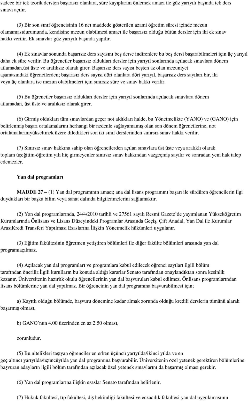 hakkı verilir. Ek sınavlar güz yarıyılı başında yapılır. (4) Ek sınavlar sonunda başarısız ders sayısını beş derse indirenlere bu beş dersi başarabilmeleri için üç yarıyıl daha ek süre verilir.