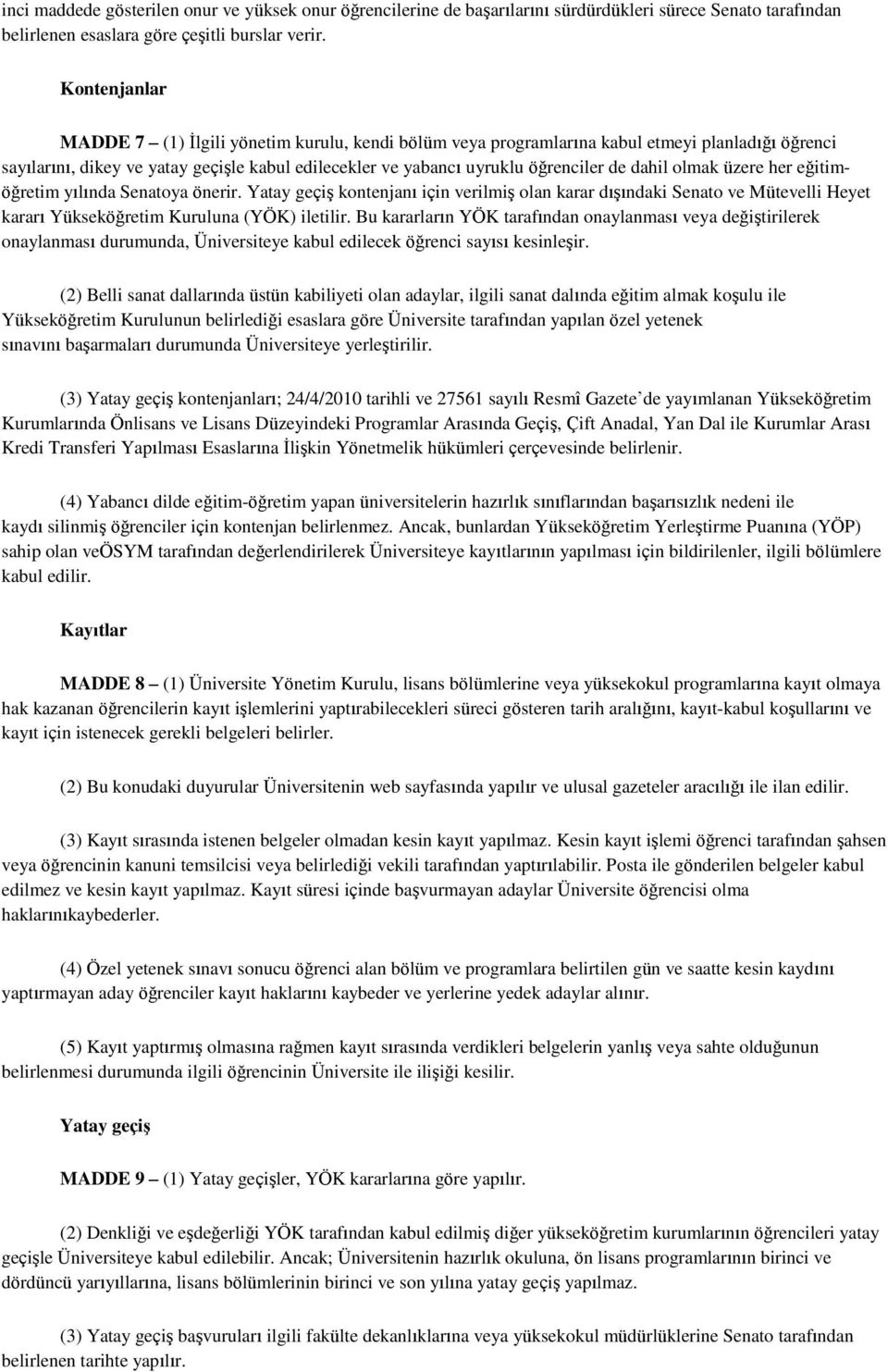 dahil olmak üzere her eğitimöğretim yılında Senatoya önerir. Yatay geçiş kontenjanı için verilmiş olan karar dışındaki Senato ve Mütevelli Heyet kararı Yükseköğretim Kuruluna (YÖK) iletilir.