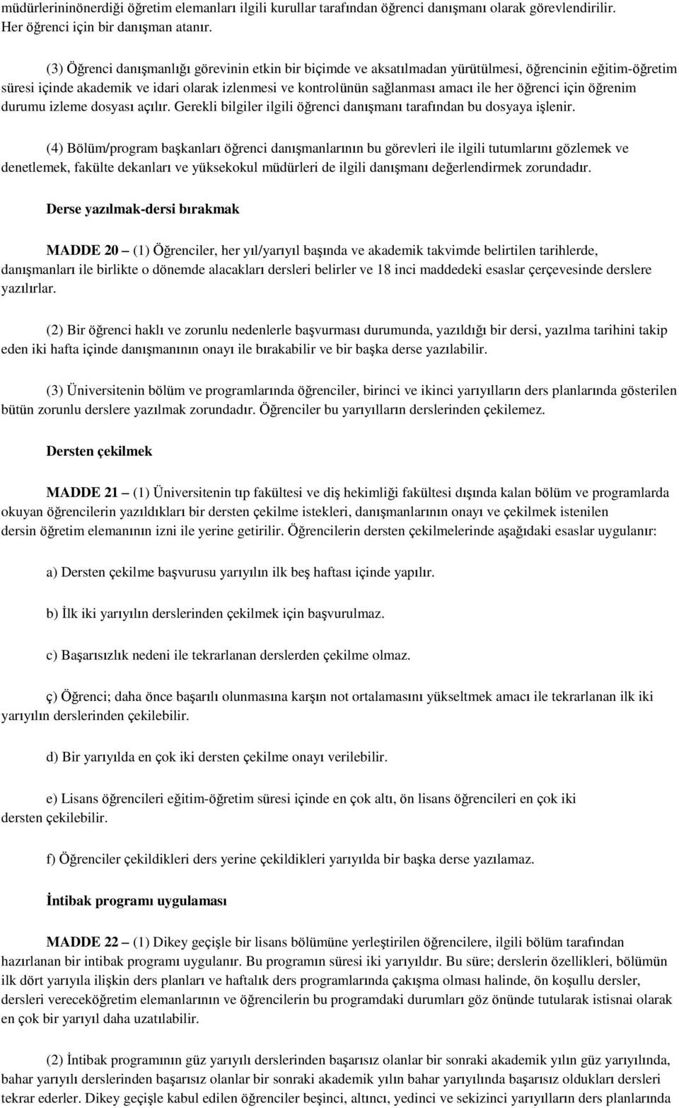 öğrenci için öğrenim durumu izleme dosyası açılır. Gerekli bilgiler ilgili öğrenci danışmanı tarafından bu dosyaya işlenir.