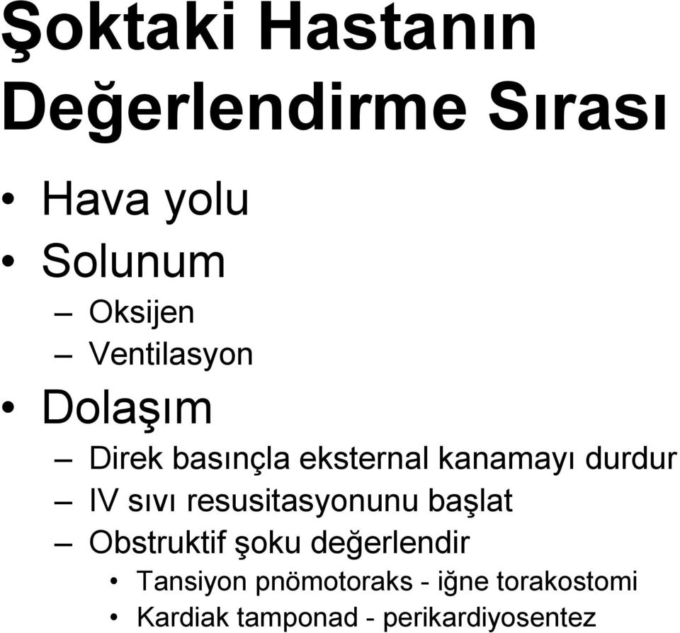 sıvı resusitasyonunu baģlat Obstruktif Ģoku değerlendir Tansiyon