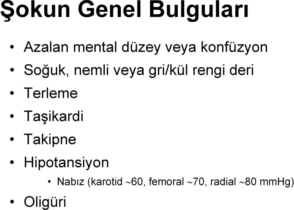 Terleme TaĢikardi Takipne Hipotansiyon Oligüri