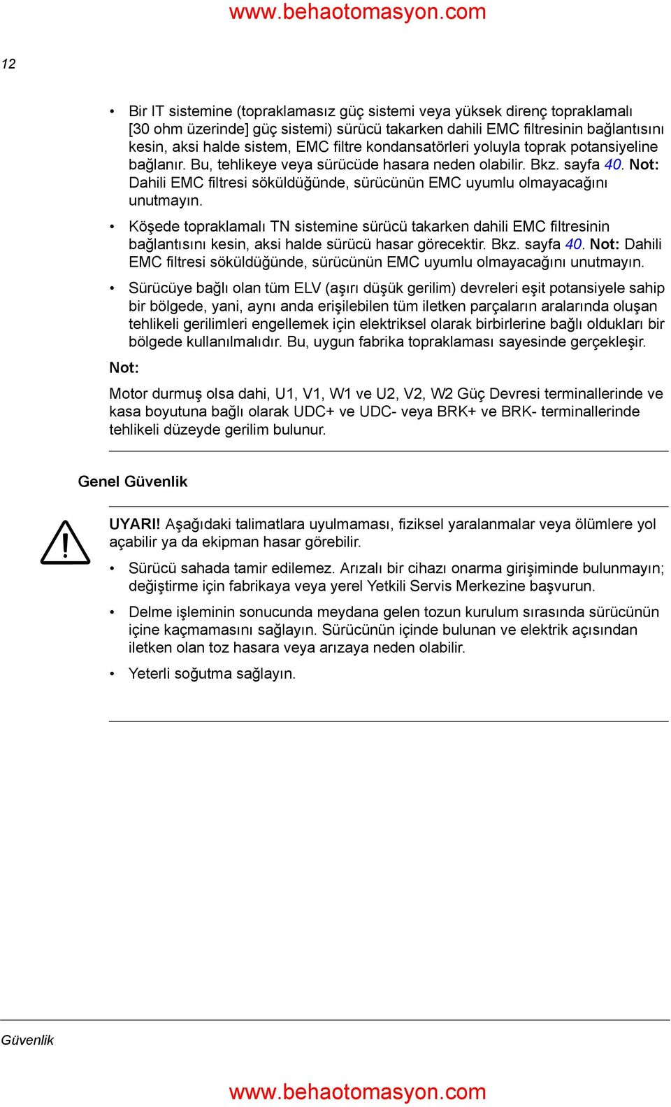 Not: Dahili EMC filtresi söküldüğünde, sürücünün EMC uyumlu olmayacağını unutmayın.