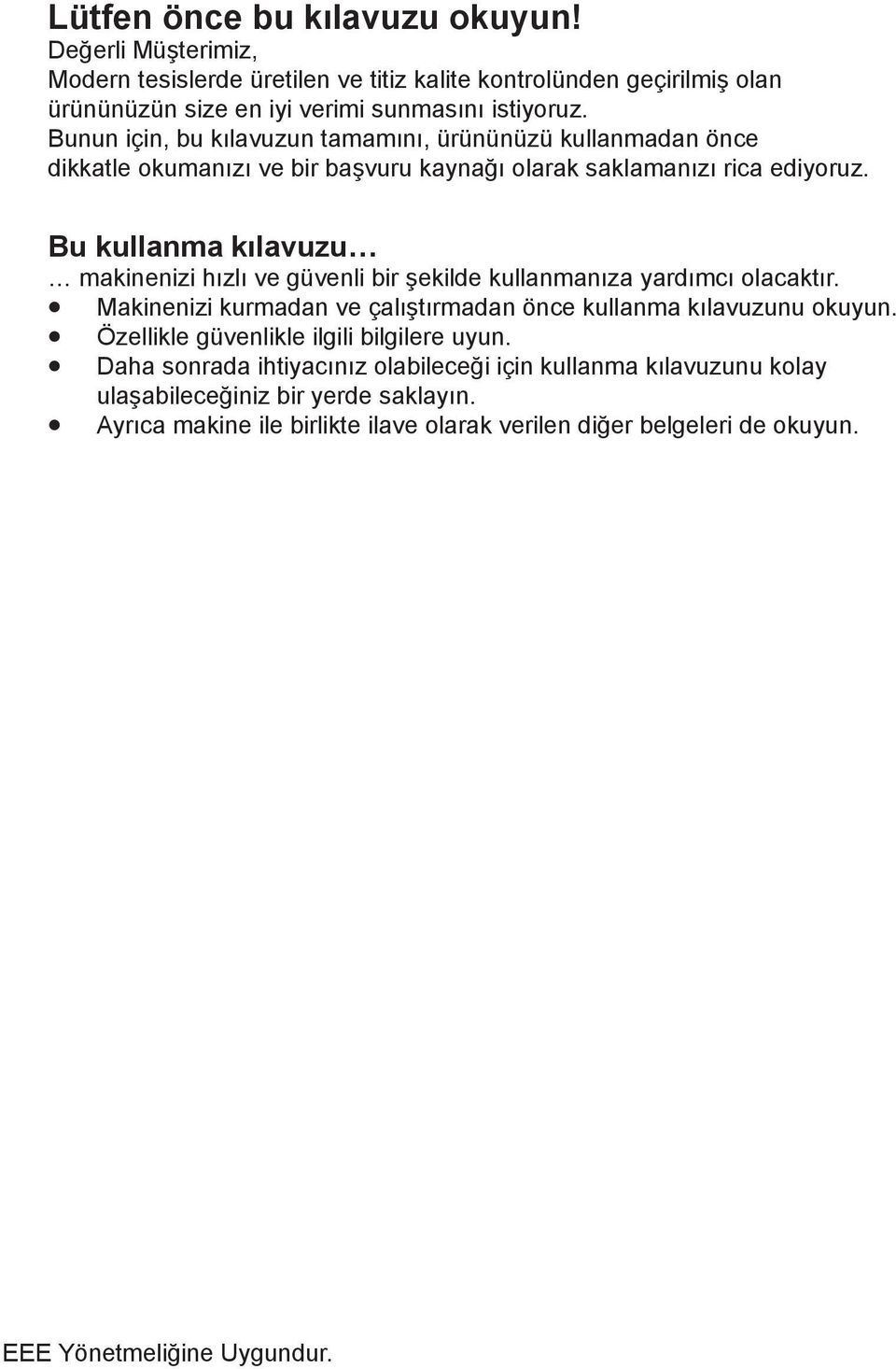 Bu kullanma kılavuzu makinenizi hızlı ve güvenli bir şekilde kullanmanıza yardımcı olacaktır. Makinenizi kurmadan ve çalıştırmadan önce kullanma kılavuzunu okuyun.