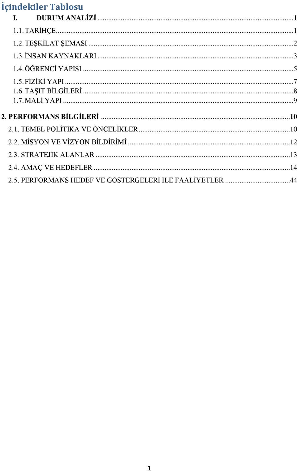 PERFORMANS BİLGİLERİ...10 2.1. TEMEL POLİTİKA VE ÖNCELİKLER...10 2.2. MİSYON VE VİZYON BİLDİRİMİ...12 2.