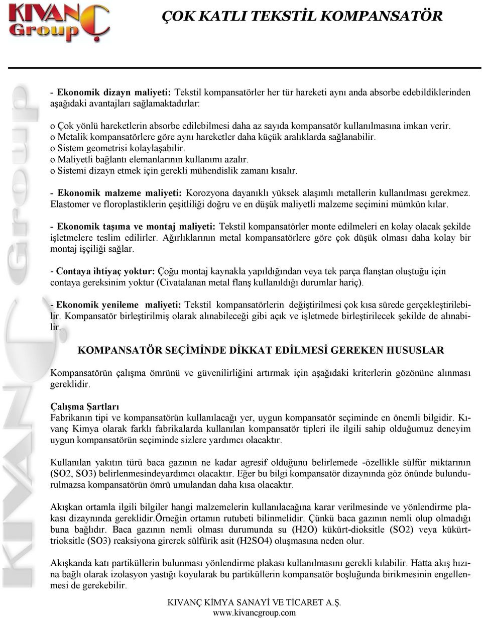 o Maliyetli bağlantı elemanlarının kullanımı azalır. o Sistemi dizayn etmek için gerekli mühendislik zamanı kısalır.