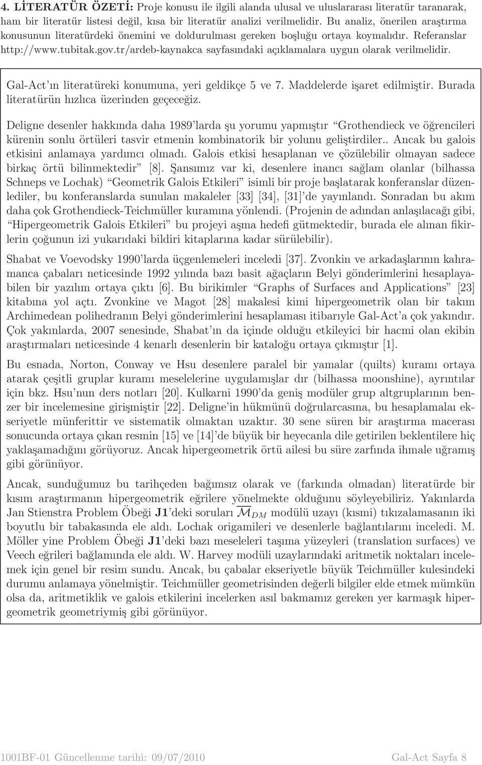 tr/ardeb-kaynakca sayfasındaki açıklamalara uygun olarak verilmelidir. Gal-Act ın literatüreki konumuna, yeri geldikçe 5 ve 7. Maddelerde işaret edilmiştir.