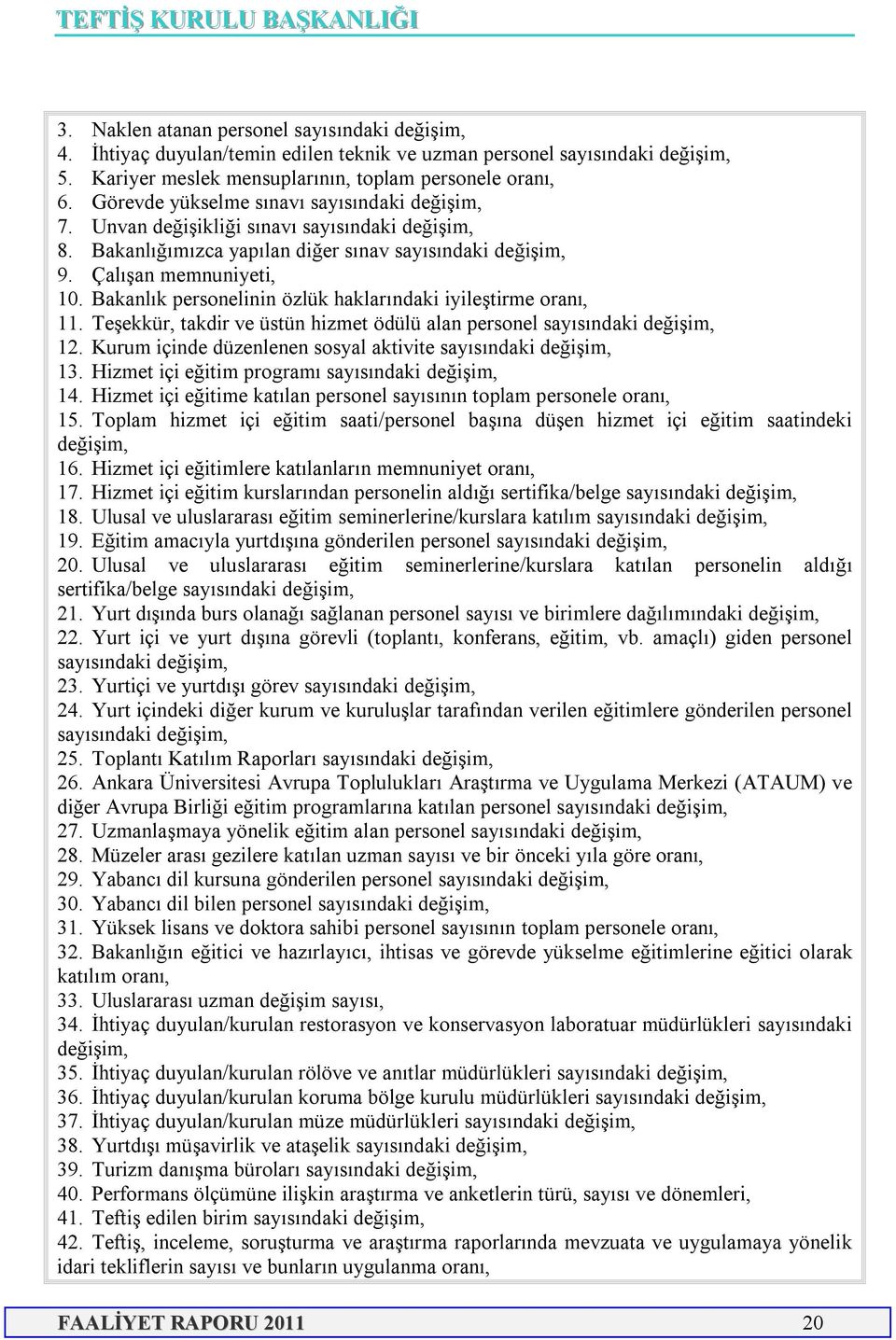 Bakanlık personelinin özlük haklarındaki iyileştirme oranı, 11. Teşekkür, takdir ve üstün hizmet ödülü alan personel sayısındaki değişim, 12.