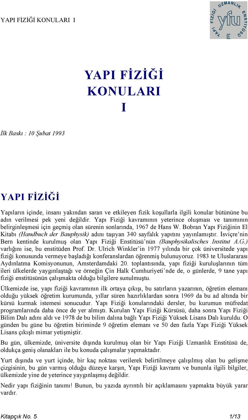 Bobran Yapı Fiziğinin El Kitabı (Handbuch der Bauphysik) adını taşıyan 340 sayfalık yapıtını yayınlamıştır.