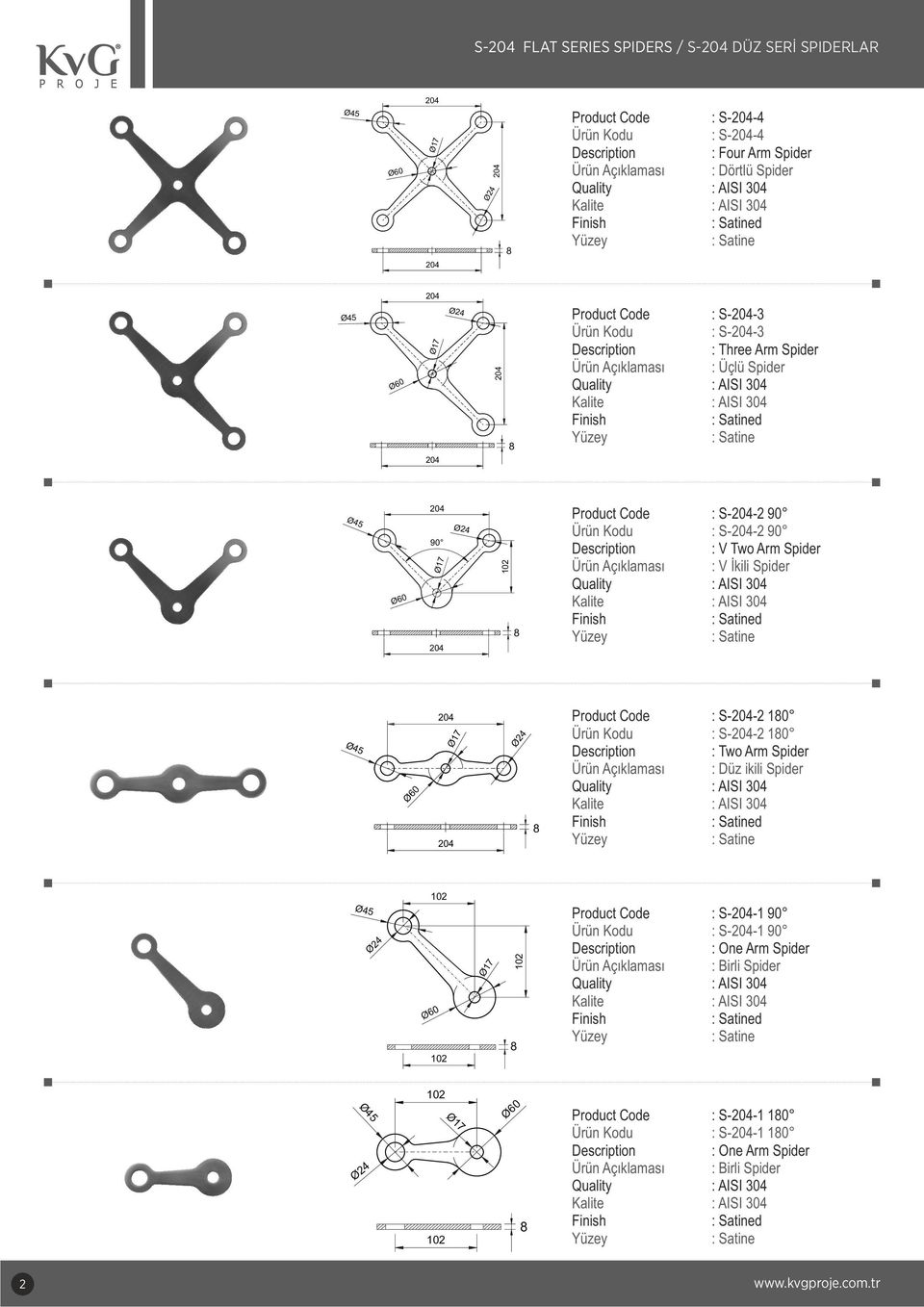 : V İkili Spider Ø17 Ø24 Product Code : S--2 10 : S--2 10 : Two Arm Spider Ürün Açıklaması : Düz ikili Spider Ø24 102 102 Ø17 102 Product Code : S--1