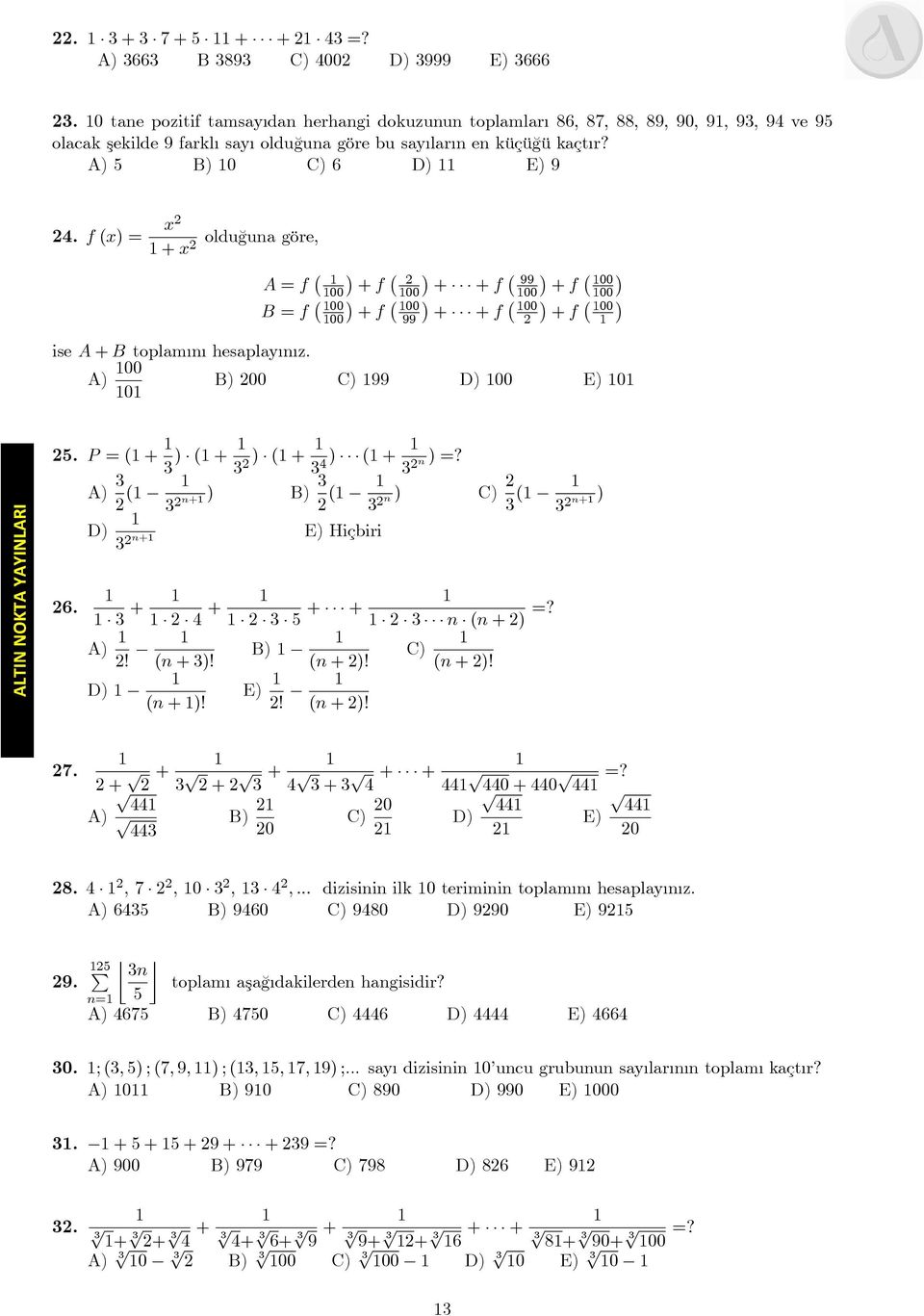 f (x) = x oldu¼guna göre; + x A = f 00 B = f 00 00 + f 00 + f 00 99 + + f 99 00 + f 00 00 + + f 00 + f 00 ise A + B toplam n hesaplay n z. A) 00 B) 00 C) 99 D) 00 E) 0 0 5.