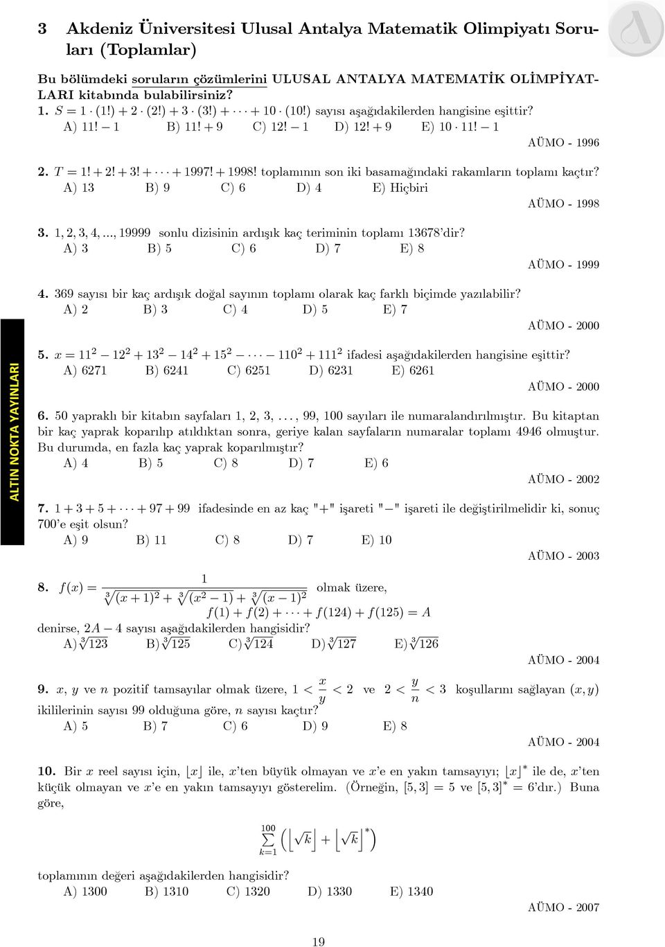 A) 3 B) 9 C) 6 D) 4 E) Hiçbiri AÜMO - 998 3. ; ; 3; 4; :::; 9999 sonlu dizisinin ard ş k kaç teriminin toplam 3678 dir? A) 3 B) 5 C) 6 D) 7 E) 8 4.