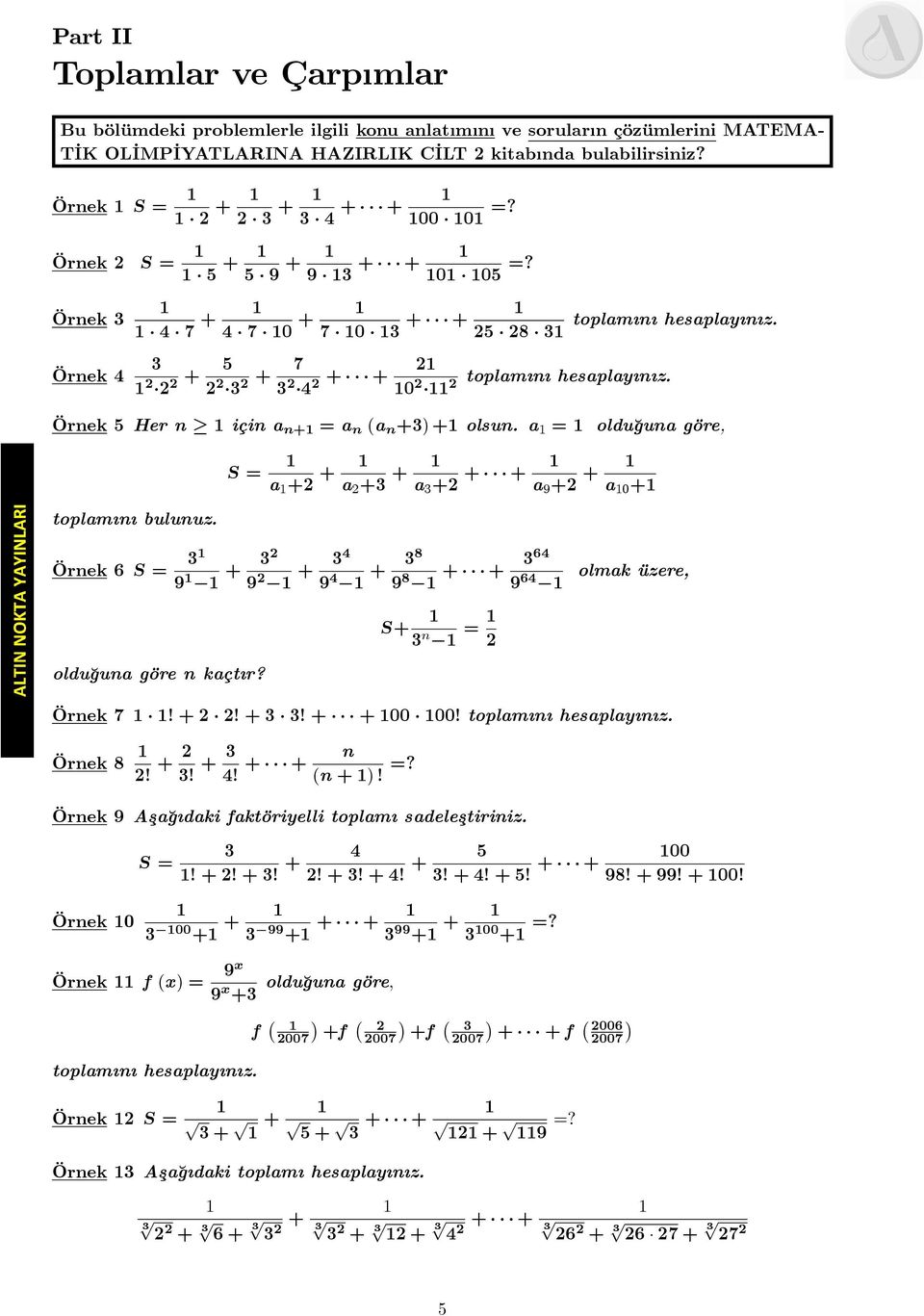 Örnek 5 Her n için a n+ = a n (a n +3) + olsun. a = oldu¼guna göre, toplam n bulunuz.