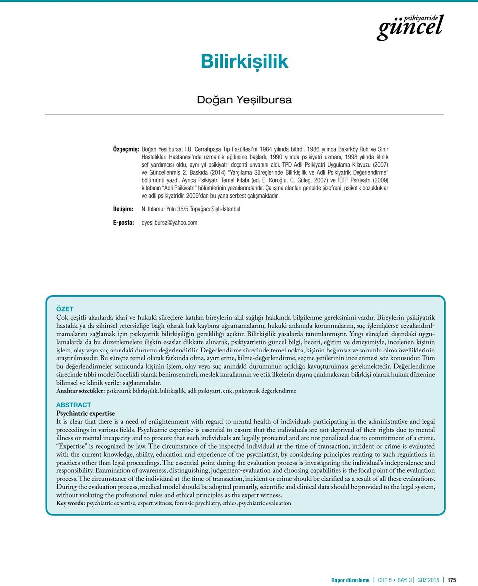 aldı. TPD Adli Psikiyatri Uygulama Kılavuzu (2007) ve Güncellenmiș 2. Baskıda (2014) Yargılama Süreçlerinde Bilirkișilik ve Adli Psikiyatrik Değerlendirme bölümünü yazdı.