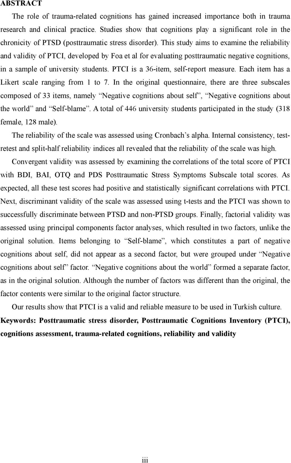 This study aims to examine the reliability and validity of PTCI, developed by Foa et al for evaluating posttraumatic negative cognitions, in a sample of university students.