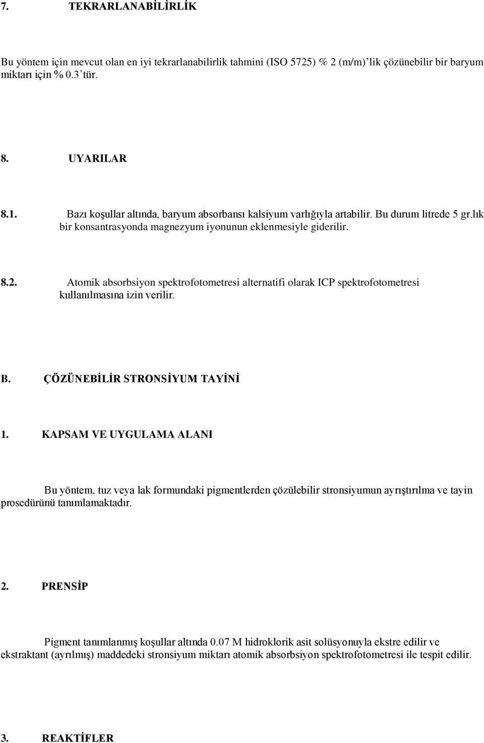 Atomik absorbsiyon spektrofotometresi alternatifi olarak ICP spektrofotometresi kullanılmasına izin verilir. B. ÇÖZÜNEBİLİR STRONSİYUM TAYİNİ 1.