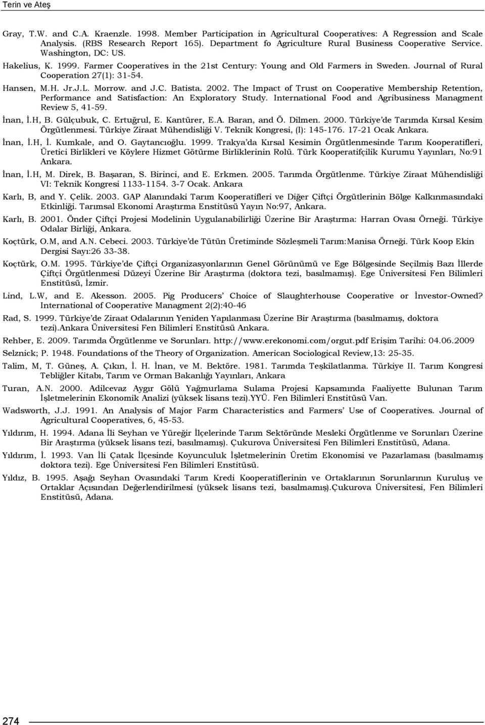 Journal of Rural Cooperation 27(1): 31-54. Hansen, M.H. Jr.J.L. Morrow. and J.C. Batista. 2002.