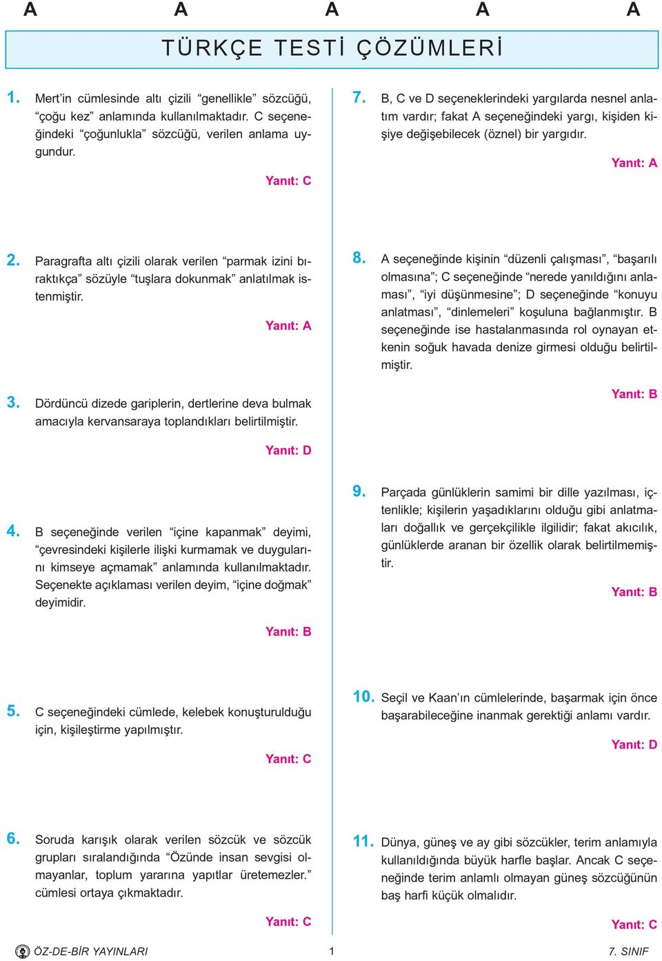 Paragrafta altý çizili olarak verilen parmak izini býraktýkça sözüyle tuþlara dokunmak anlatýlmak istenmiþtir. 3.