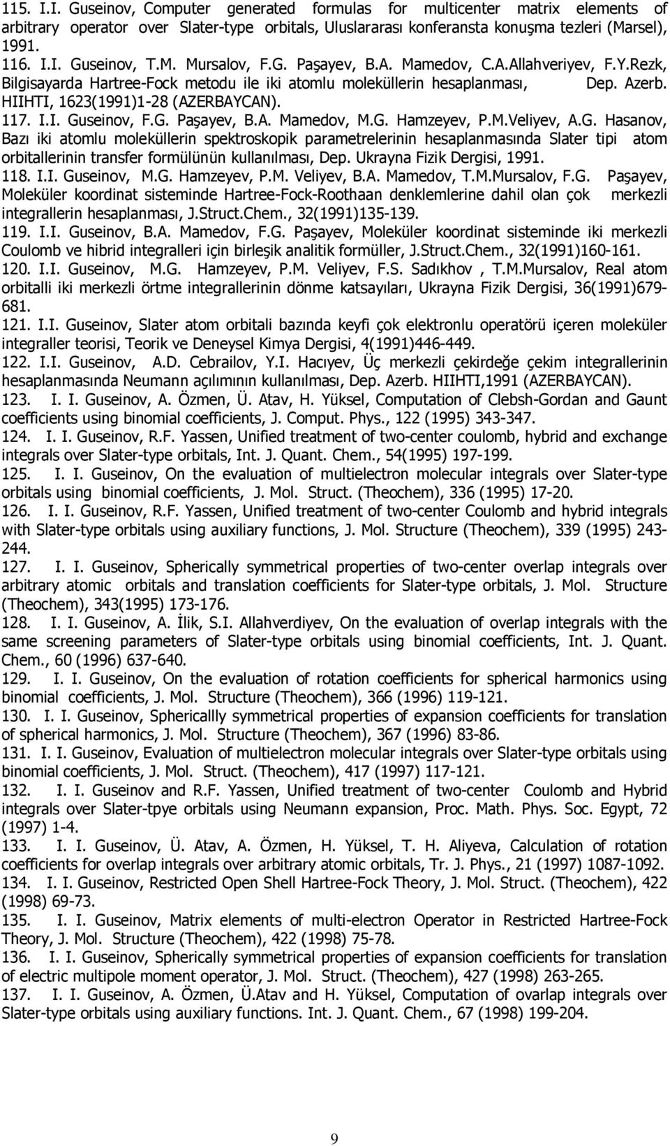 G. Paşayev, B.A. Mamedov, M.G. Hamzeyev, P.M.Veliyev, A.G. Hasanov, Bazı iki atomlu moleküllerin spektroskopik parametrelerinin hesaplanmasında Slater tipi atom orbitallerinin transfer formülünün kullanılması, Dep.