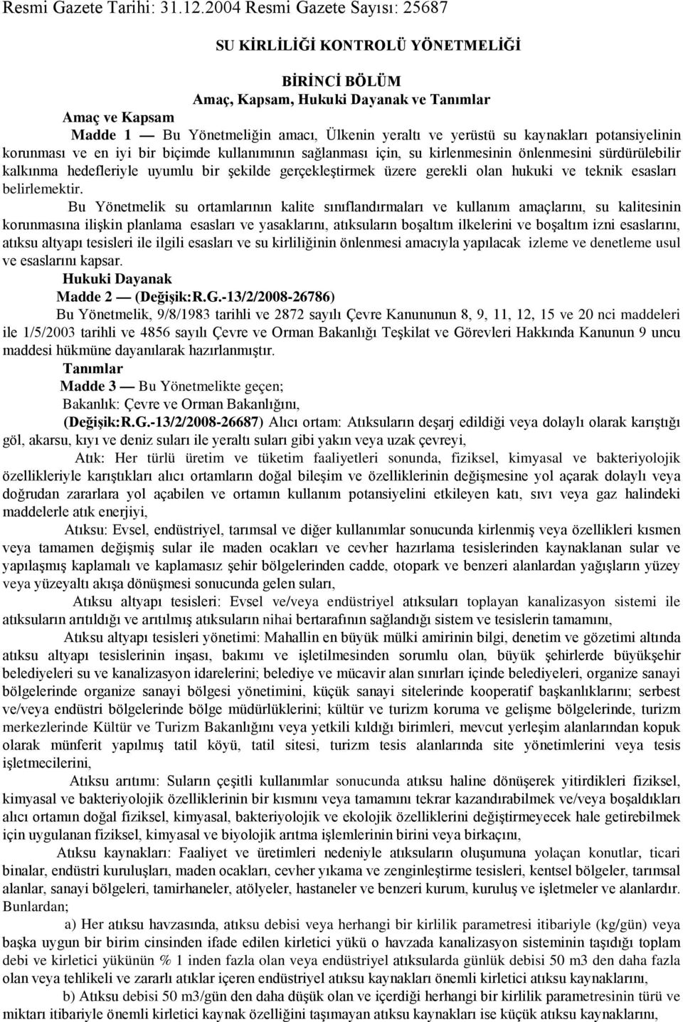 kaynakları potansiyelinin korunması ve en iyi bir biçimde kullanımının sağlanması için, su kirlenmesinin önlenmesini sürdürülebilir kalkınma hedefleriyle uyumlu bir şekilde gerçekleştirmek üzere