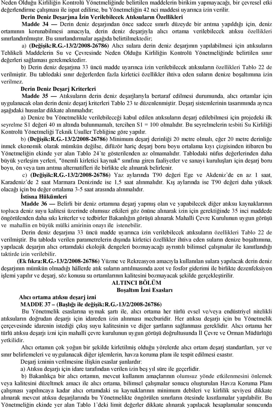 Derin Deniz Deşarjına İzin Verilebilecek Atıksuların Özellikleri Madde 34 Derin deniz deşarjından önce sadece sınırlı düzeyde bir arıtma yapıldığı için, deniz ortamının korunabilmesi amacıyla, derin