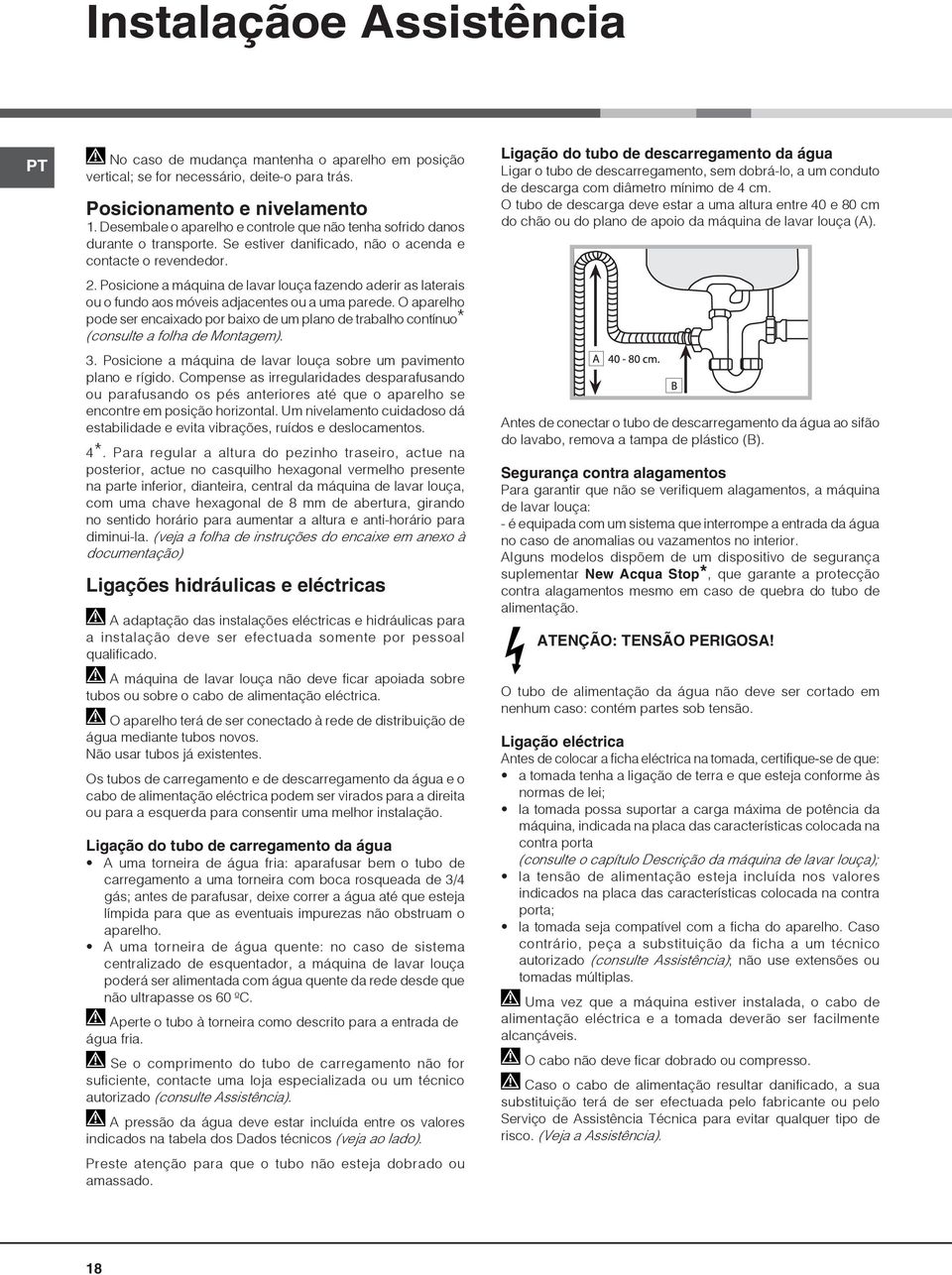 Posicione a máquina de lavar louça fazendo aderir as laterais ou o fundo aos móveis adjacentes ou a uma parede.