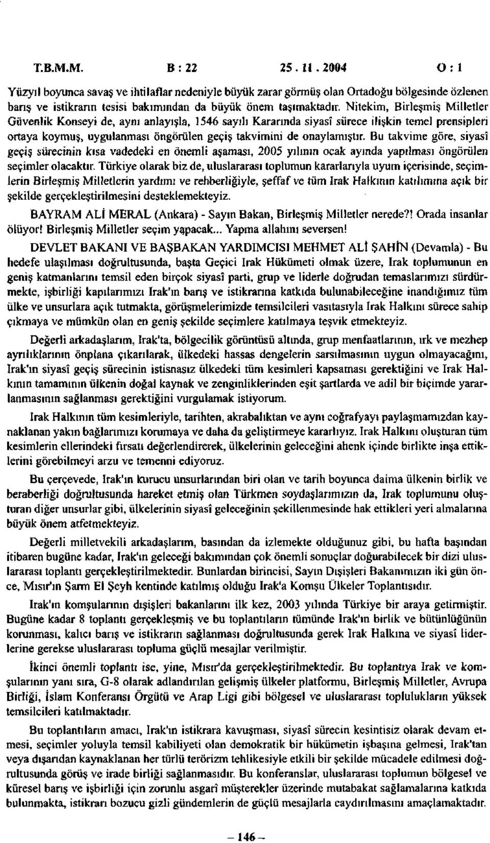 Bu takvime göre, siyasî geçiş sürecinin kısa vadedeki en önemli aşaması, 2005 yılının ocak ayında yapılması öngörülen seçimler olacaktır.