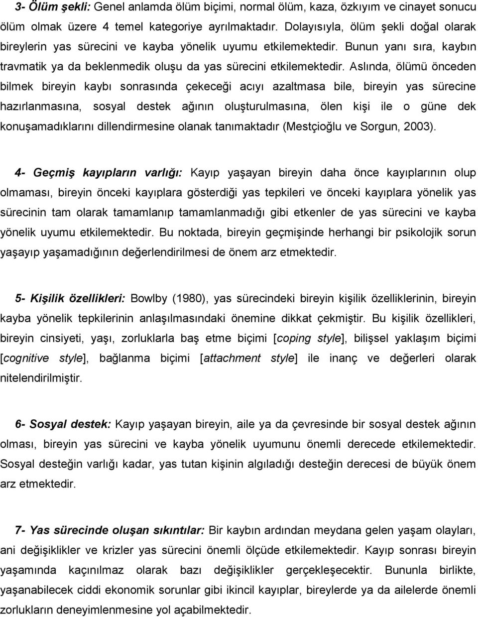 Aslında, ölümü önceden bilmek bireyin kaybı sonrasında çekeceği acıyı azaltmasa bile, bireyin yas sürecine hazırlanmasına, sosyal destek ağının oluşturulmasına, ölen kişi ile o güne dek