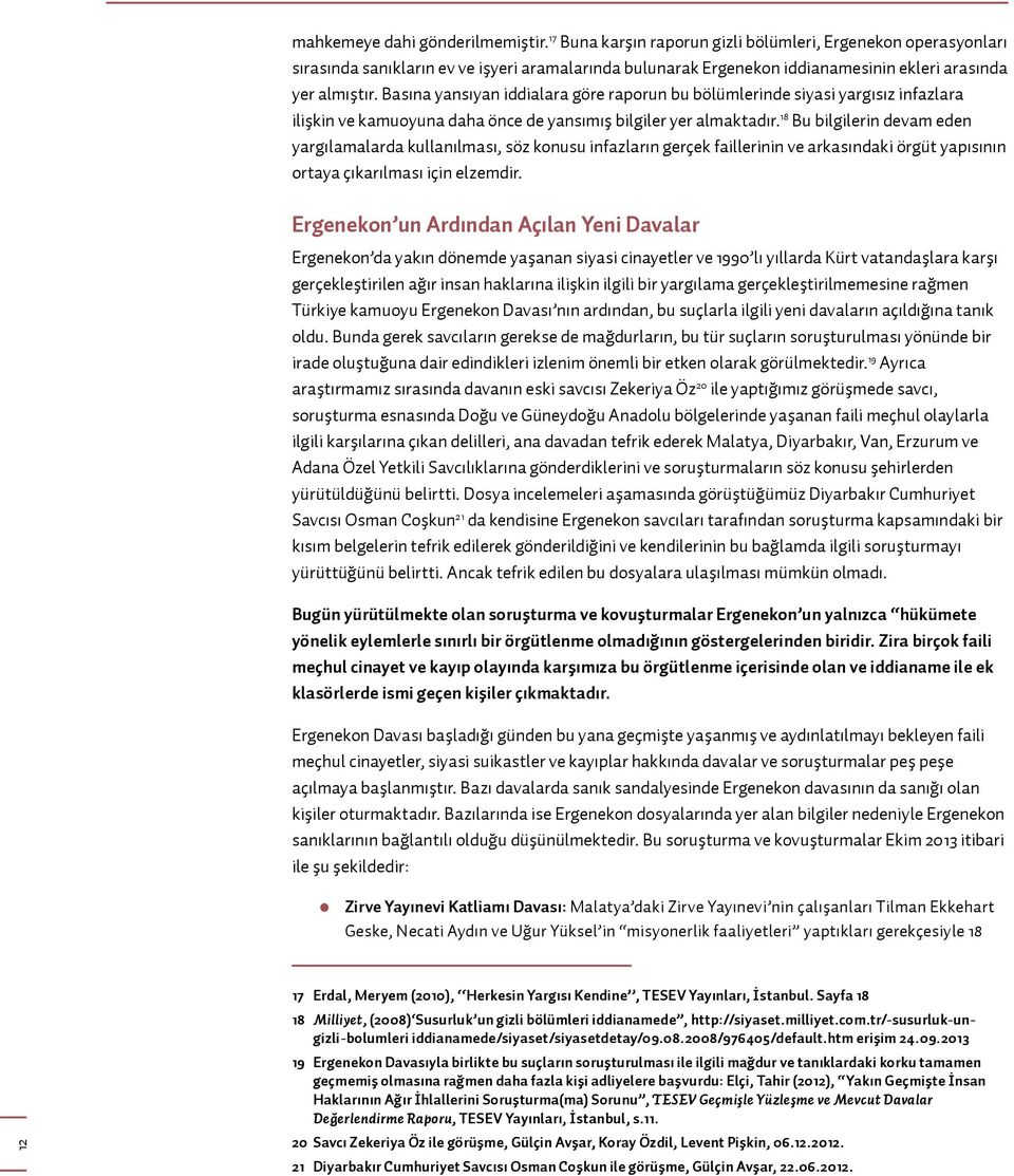 Basına yansıyan iddialara göre raporun bu bölümlerinde siyasi yargısız infazlara ilişkin ve kamuoyuna daha önce de yansımış bilgiler yer almaktadır.