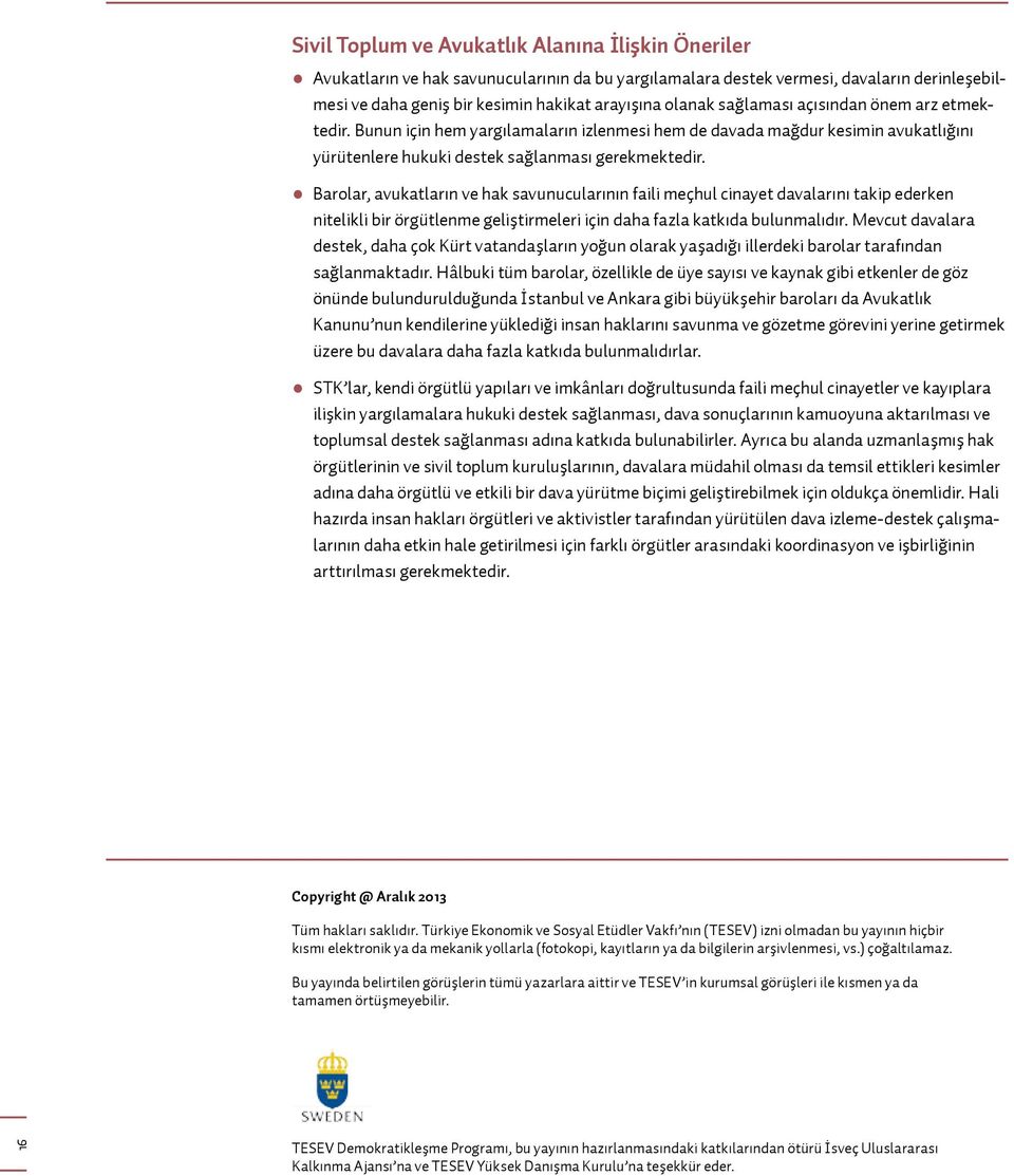 Barolar, avukatların ve hak savunucularının faili meçhul cinayet davalarını takip ederken nitelikli bir örgütlenme geliştirmeleri için daha fazla katkıda bulunmalıdır.