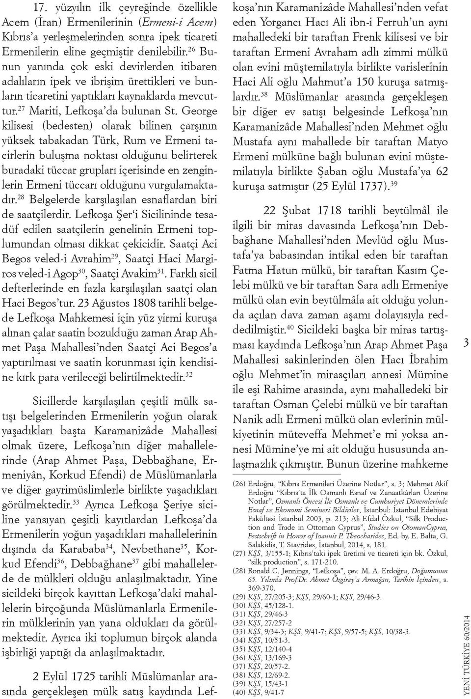 George kilisesi (bedesten) olarak bilinen çarşının yüksek tabakadan Türk, Rum ve Ermeni tacirlerin buluşma noktası olduğunu belirterek buradaki tüccar grupları içerisinde en zenginlerin Ermeni