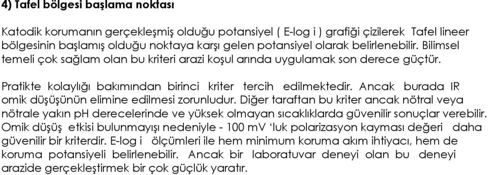 Ancak burada IR omik düşüşünün elimine edilmesi zorunludur. Diğer taraftan bu kriter ancak nötral veya nötrale yakın ph derecelerinde ve yüksek olmayan sıcaklıklarda güvenilir sonuçlar verebilir.