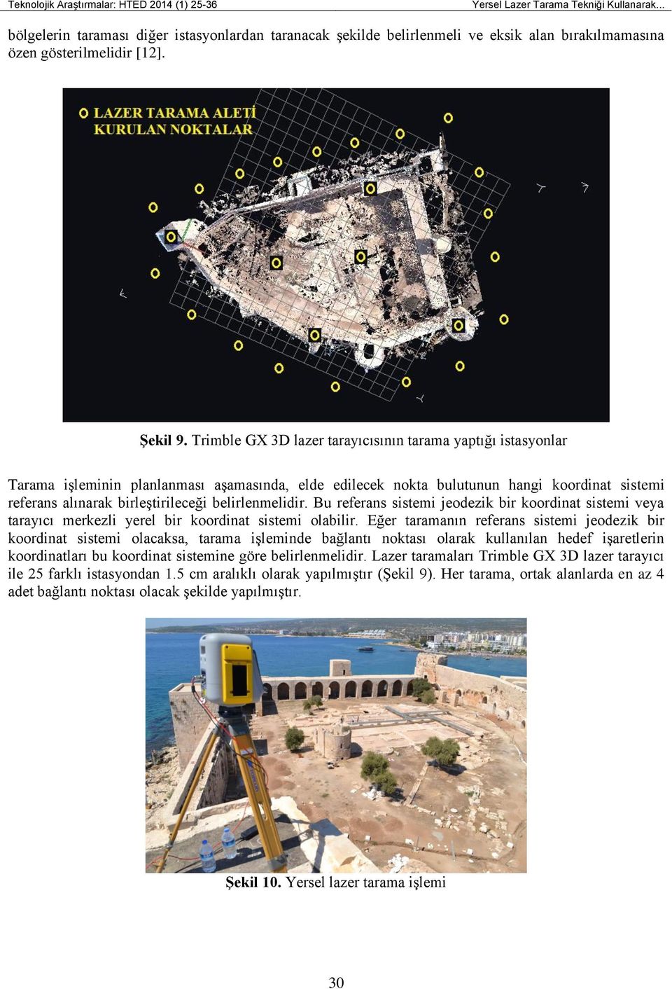 Trimble GX 3D lazer tarayıcısının tarama yaptığı istasyonlar Tarama işleminin planlanması aşamasında, elde edilecek nokta bulutunun hangi koordinat sistemi referans alınarak birleştirileceği