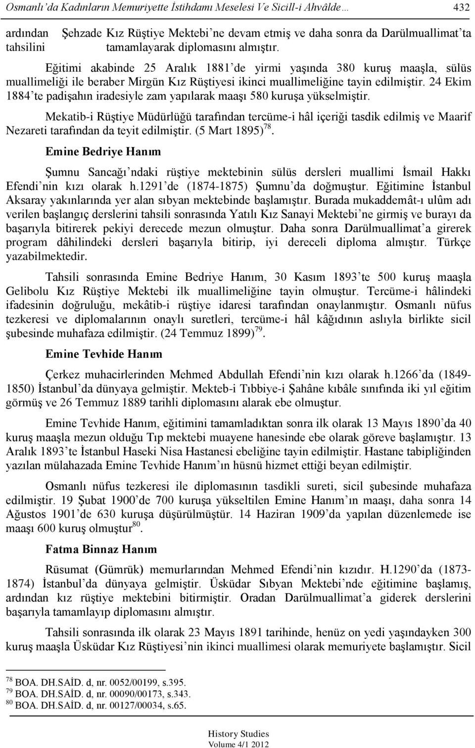 24 Ekim 1884 te padişahın iradesiyle zam yapılarak maaşı 580 kuruşa yükselmiştir.