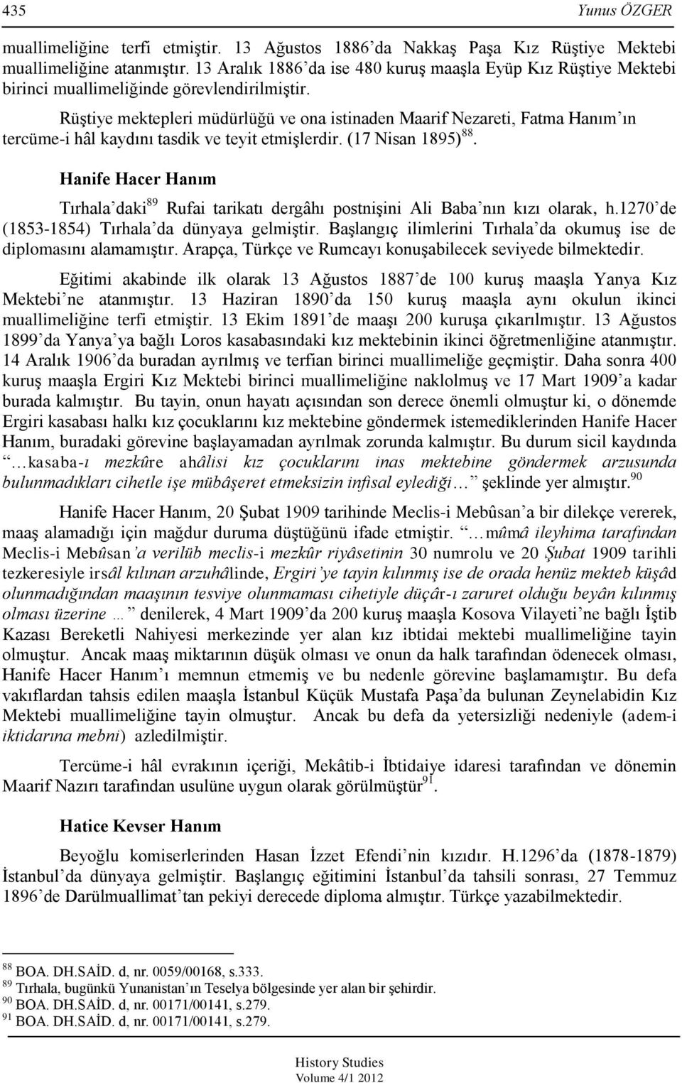 Rüştiye mektepleri müdürlüğü ve ona istinaden Maarif Nezareti, Fatma ın tercüme-i hâl kaydını tasdik ve teyit etmişlerdir. (17 Nisan 1895) 88.