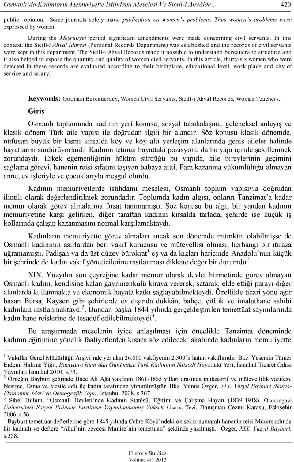 In this context, the Sicill-i Ahval İdaresi (Personal Records Department) was established and the records of civil servants were kept in this department.