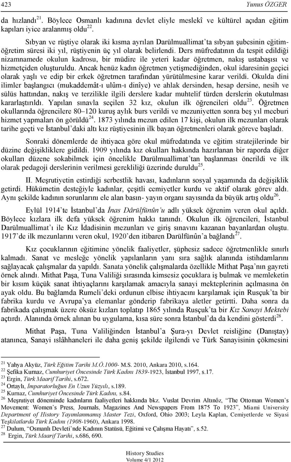 Ders müfredatının da tespit edildiği nizamnamede okulun kadrosu, bir müdire ile yeteri kadar öğretmen, nakış ustabaşısı ve hizmetçiden oluşturuldu.